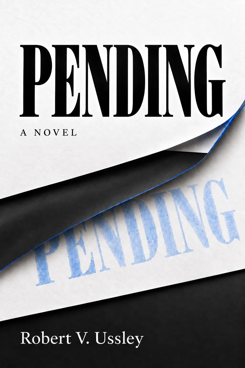 Cover of PENDING, a novel by Robert V. Ussley. Large black lettering sits above a diagonal layer of smooth black carbon paper, revealing a faint blue impression of the title underneath. The author name appears in white along the bottom.